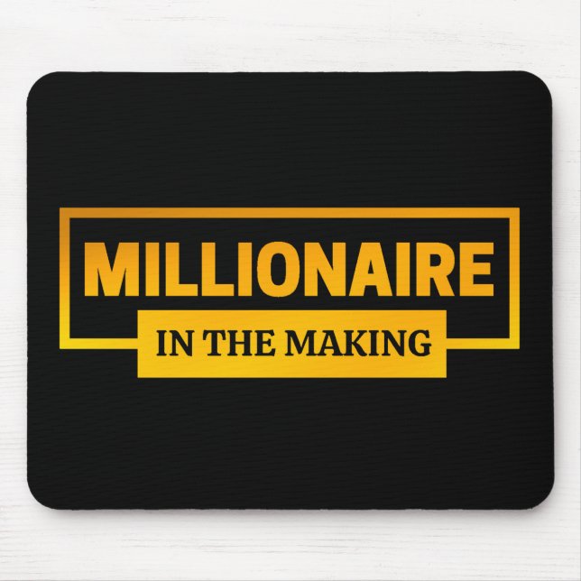 MILLIONAIRE IN THE MAKING MOUSE PAD (Front)