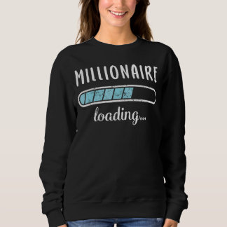 Millionaire Loading Family Friends Humor Trendy Po Sweatshirt