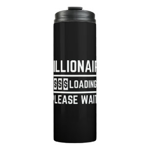 Millionaire Loading Please Wait Thermal Tumbler