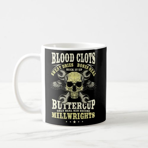 Millwright Blood Clots Bone Heal Real Become Millw Coffee Mug