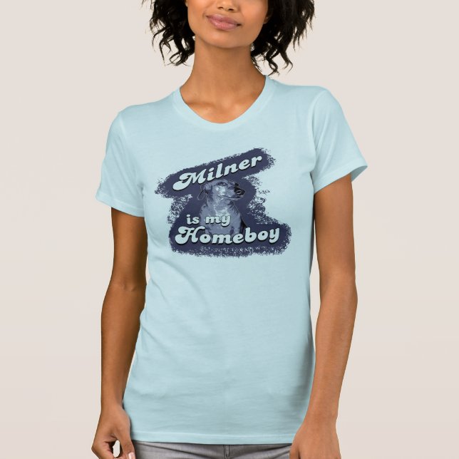 Milner is my Homeboy Shirt (Front)