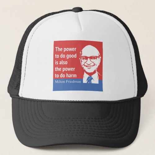 Milton Friedman Quote The power to do good Trucker Hat