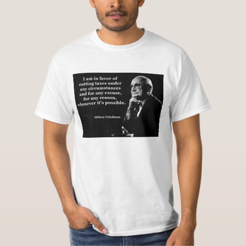 Milton Friedman Tax Cuts Quote T_Shirt