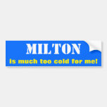 [ Thumbnail: "Milton Is Much Too Cold For Me!" (Canada) Bumper Sticker ]