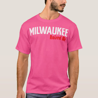 Milwaukee Raised Me T-Shirt