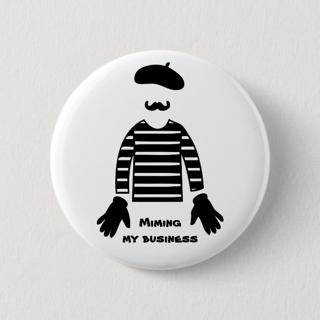 Mime Pantomime Miming My Business Button (Front)