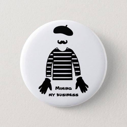 Mime Pantomime Miming My Business Button