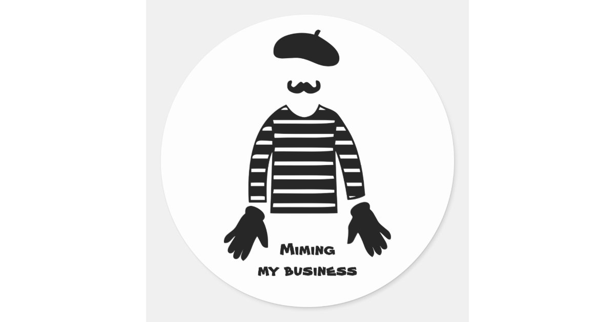 Pantomime Stickers Mime Pantomime Miming My Business Classic Round Sticker | Zazzle