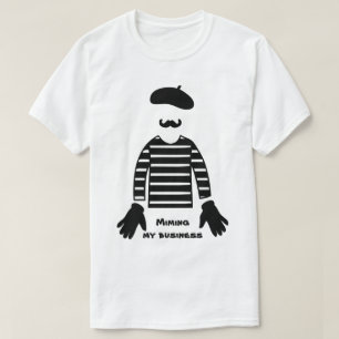 Mime Pantomime Miming My Business T-Shirt