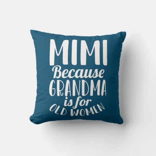 Mimi Because Grandma is for Old Women Funny Throw Pillow