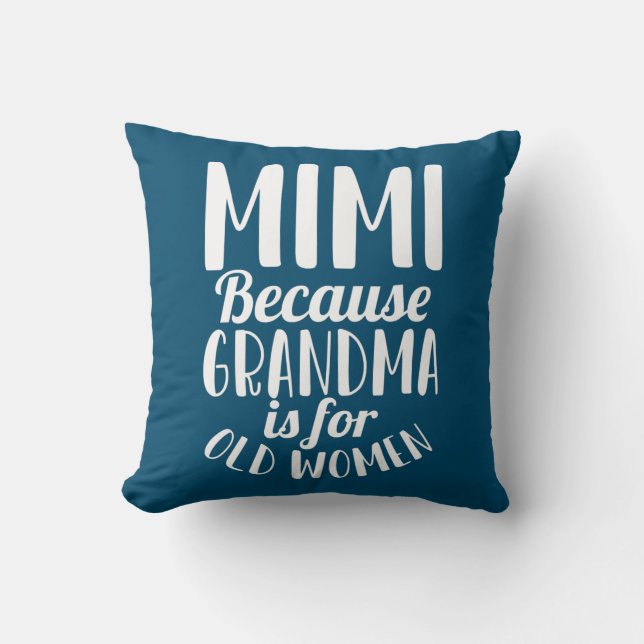 Mimi Because Grandma is for Old Women Funny Throw Pillow (Front)