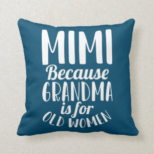 Mimi Because Grandma is for Old Women Funny Throw Pillow