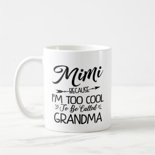 Mimi Because I'm Too Cool to be Called Grandma Coffee Mug