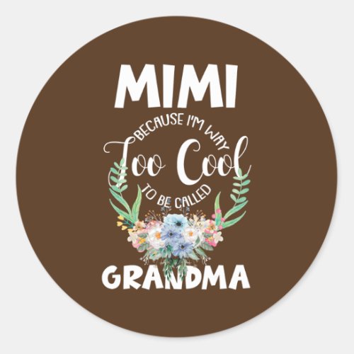 Mimi Because Im Way Too Cool To Be Called Classic Round Sticker