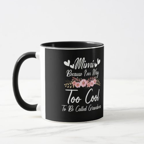 Mimi Because Im Way Too Cool To Be Called Grandma Mug