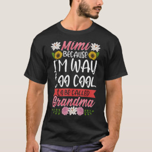 Mimi Because I'm Way Too Cool To Be Called Grandma T-Shirt