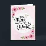 Mimi Birthday - Best Mimi  in the World w/Flowers Card<br><div class="desc">Wish your Mimi happy birthday with this unique brush script typography design featuring the message, "To the Best Mimi in the World." Design is accented with beautiful pink watercolor flowers on blurred pink background. Inside has this placeholder text but can be customized with your message: There is no other Mimi...</div>