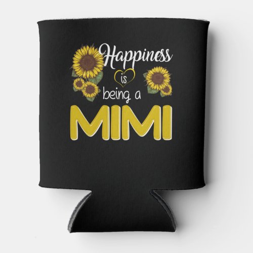 Mimi Gift  Happiness Is Being A MiMi Sunflower Can Cooler