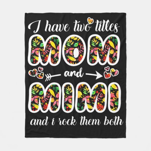 Mimi Gift  I Have Two Titles Mom And Mimi Fleece Blanket