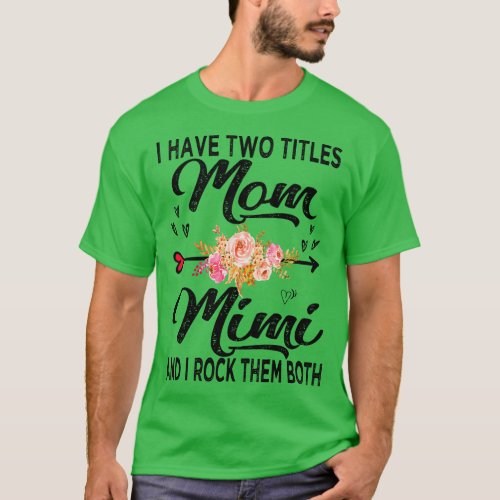 mimi i have two titles mom and mimi 2 T_Shirt
