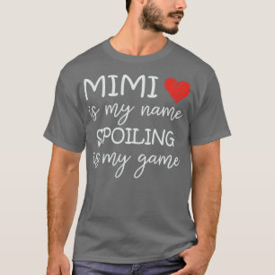 Mimi Is My Name Spoiling Is My Game Grandma Funny T-Shirt