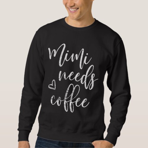 Mimi Needs Coffee For Women Grandma Mothers Day G Sweatshirt