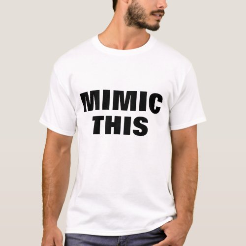 mimic this ego self esteem silly funny design T_Shirt