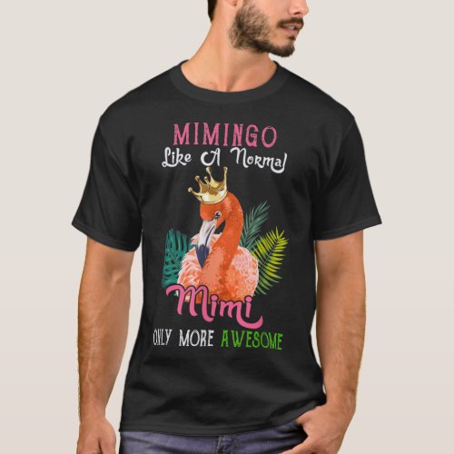Mimingo Like A Normal Mimi Only More Awesome Flami T_Shirt