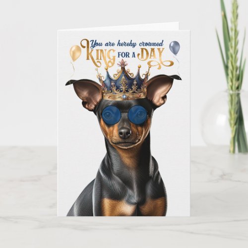 Min Pin Funny Dog King for Day Funny Birthday Card