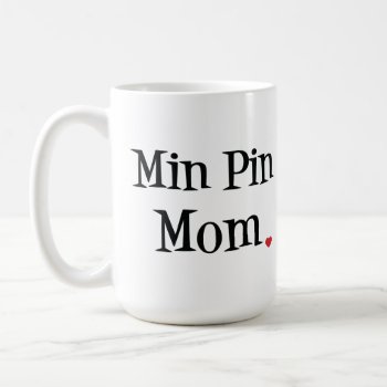 Min Pin Mom Mug by SheMuggedMe at Zazzle