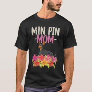 Min Pin Mothers Day Dog Owner Pet Flowers Min Pin T-Shirt