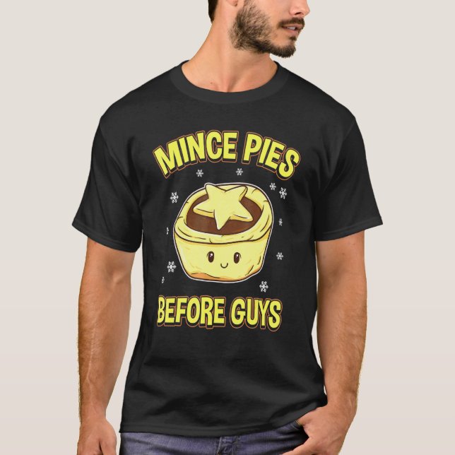 Mince Pies Before Guys - Christmas Baking T-Shirt (Front)