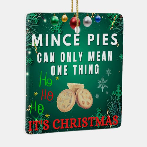 Mince Pies Can Only Mean One Thing ITS CHRISTMAS Ceramic Ornament