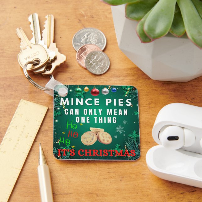 Mince Pies Can Only Mean One Thing ITS CHRISTMAS Keychain (Desk)