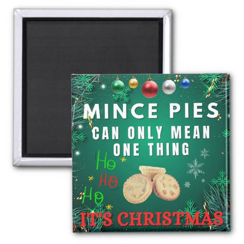 Mince Pies Can Only Mean One Thing  ITS CHRISTMAS Magnet