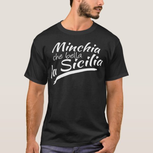 MINCHIA CHE BELLA LA SICILIA Sicilian Italy Italia T_Shirt