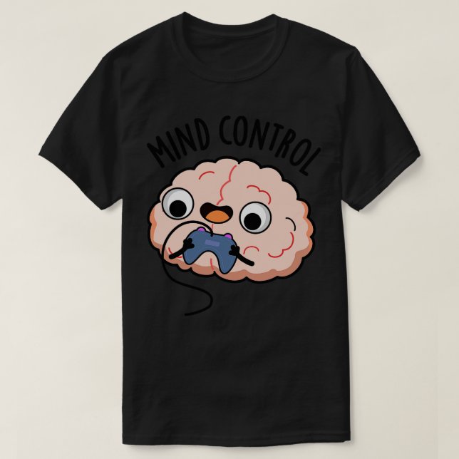 Mind Control Funny Brain Pun 1 T-Shirt (Design Front)