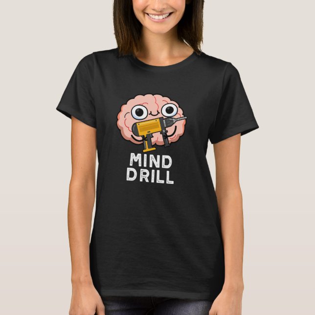 Mind Drill Funny Brain Tool Pun Dark BG T-Shirt (Front)
