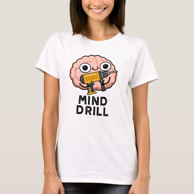 Mind Drill Funny Brain Tool Pun  T-Shirt (Front)