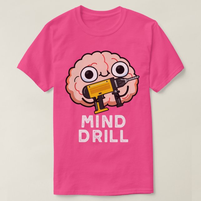 Mind Drill Funny Brain Tool Pun T-Shirt (Design Front)