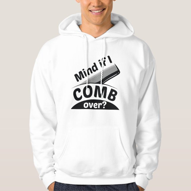 Mind If I Comb Over Hoodie (Front)