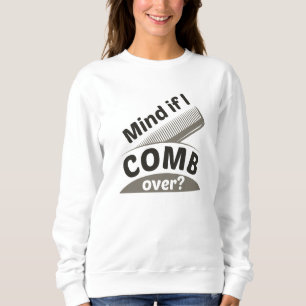 Mind If I Comb Over Sweatshirt