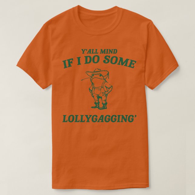 Mind If I Do Some Lollygagging shirt Retro UniAdul (Design Front)
