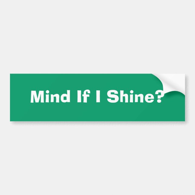 Mind If I Shine? Bumper Sticker (Front)
