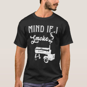 Mind If I Smoke BBQ Lover Smoker & Grilling Gift T-Shirt