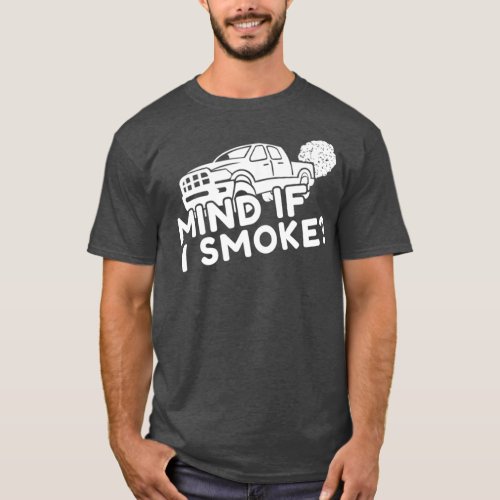 Mind if I Smoke Diesels Roll Coal Power 4X4 T_Shirt
