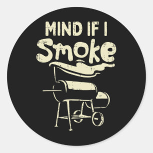 Mind If I Smoke Funny Bbq Byrbecue Grilling Grillm Classic Round Sticker