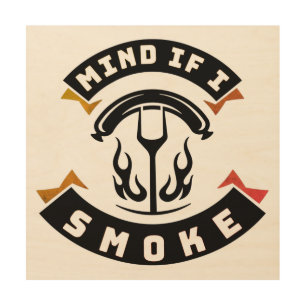 Mind if I Smoke Funny BBQ Grilling Wood Wall Art