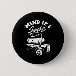 Mind If I Smoke - Funny Bbq Smoker & Grilling Button