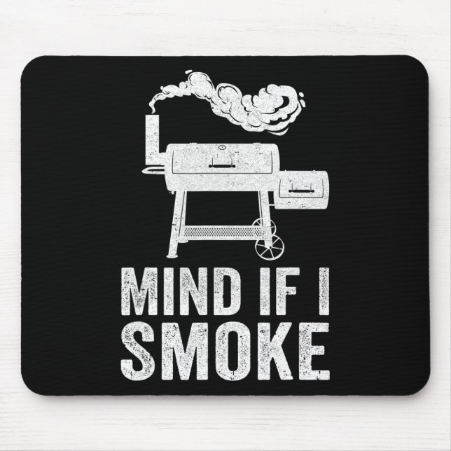 Mind If I Smoke Funny Bbq Smoker Grilling Smoking  Mouse Pad (Front)